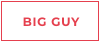 BIG GUY